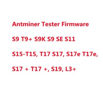 Antminer S9 T9+ S9K S9 SE S11 S15-T15, T17 S17, S17e T17e, S17 + T17 +, S19, L3+ Tester Firmware